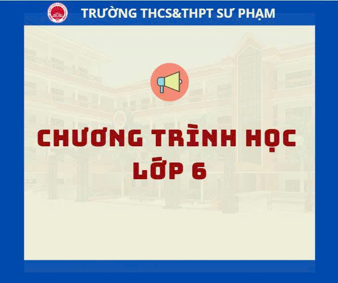 CHƯƠNG TRÌNH HỌC KHỐI 6
