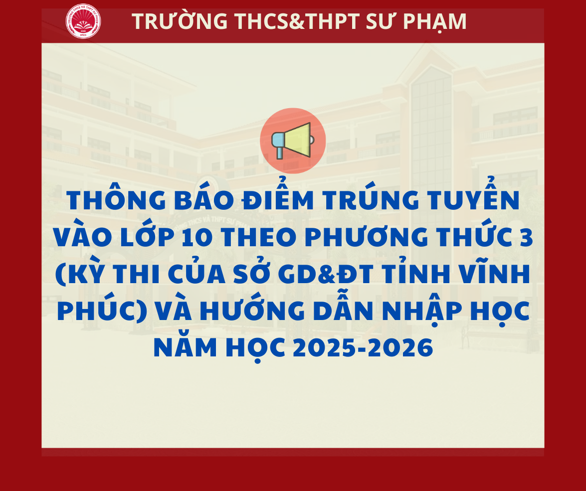 Thông báo điểm trúng tuyển vào lớp 10 theo phương thức 3 (kỳ thi của Sở GD&ĐT tỉnh Vĩnh Phúc) và hướng dẫn nhập học năm học 2025-2026