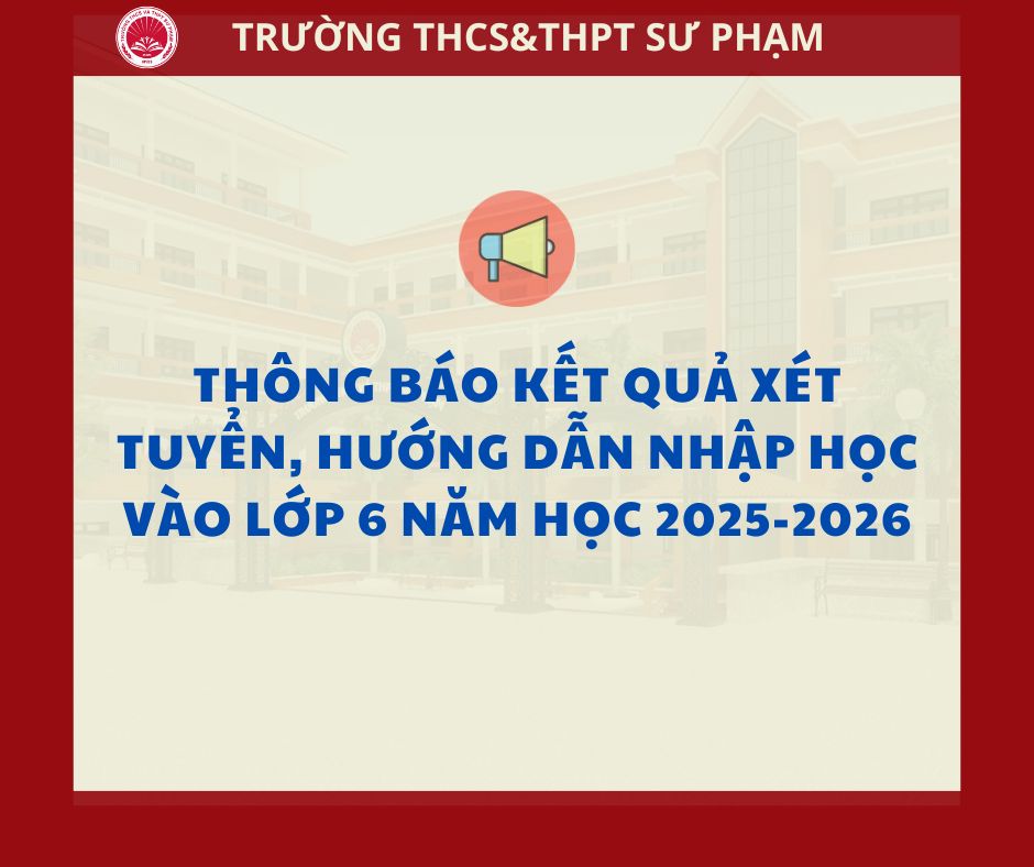 Thông báo kết quả xét tuyển, hướng dẫn nhập học vào lớp 6 năm học 2025-2026
