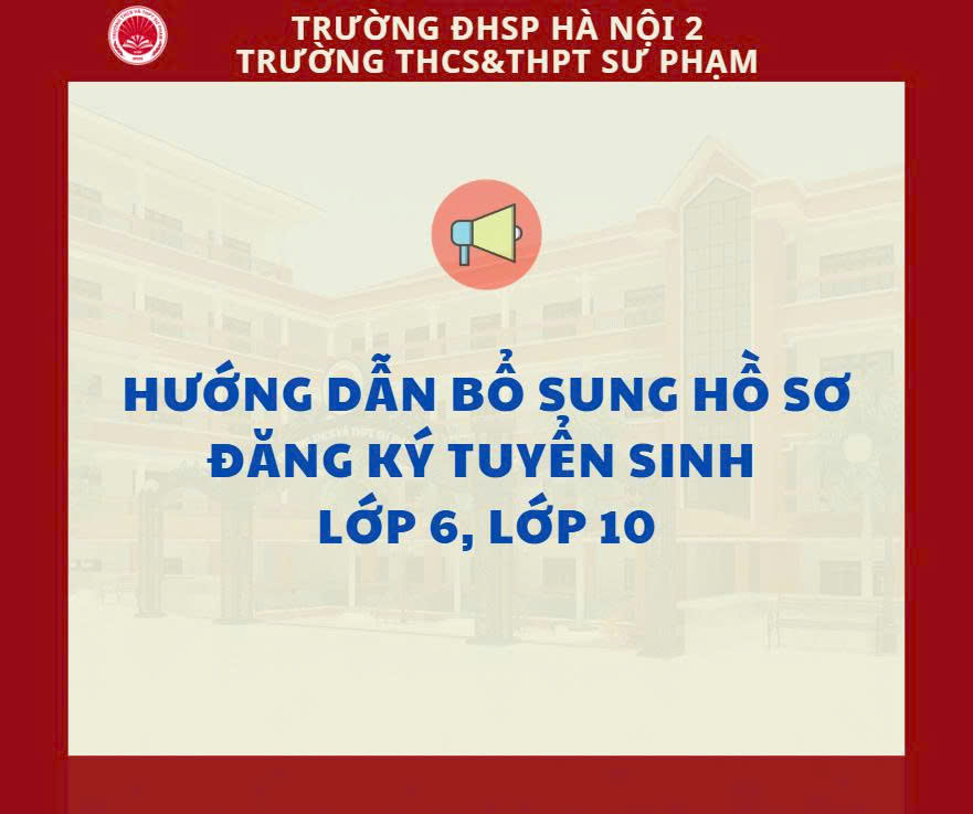 HƯỚNG DẪN BỔ SUNG HỒ SƠ ĐĂNG KÝ TUYỂN SINH LỚP 6, LỚP 10