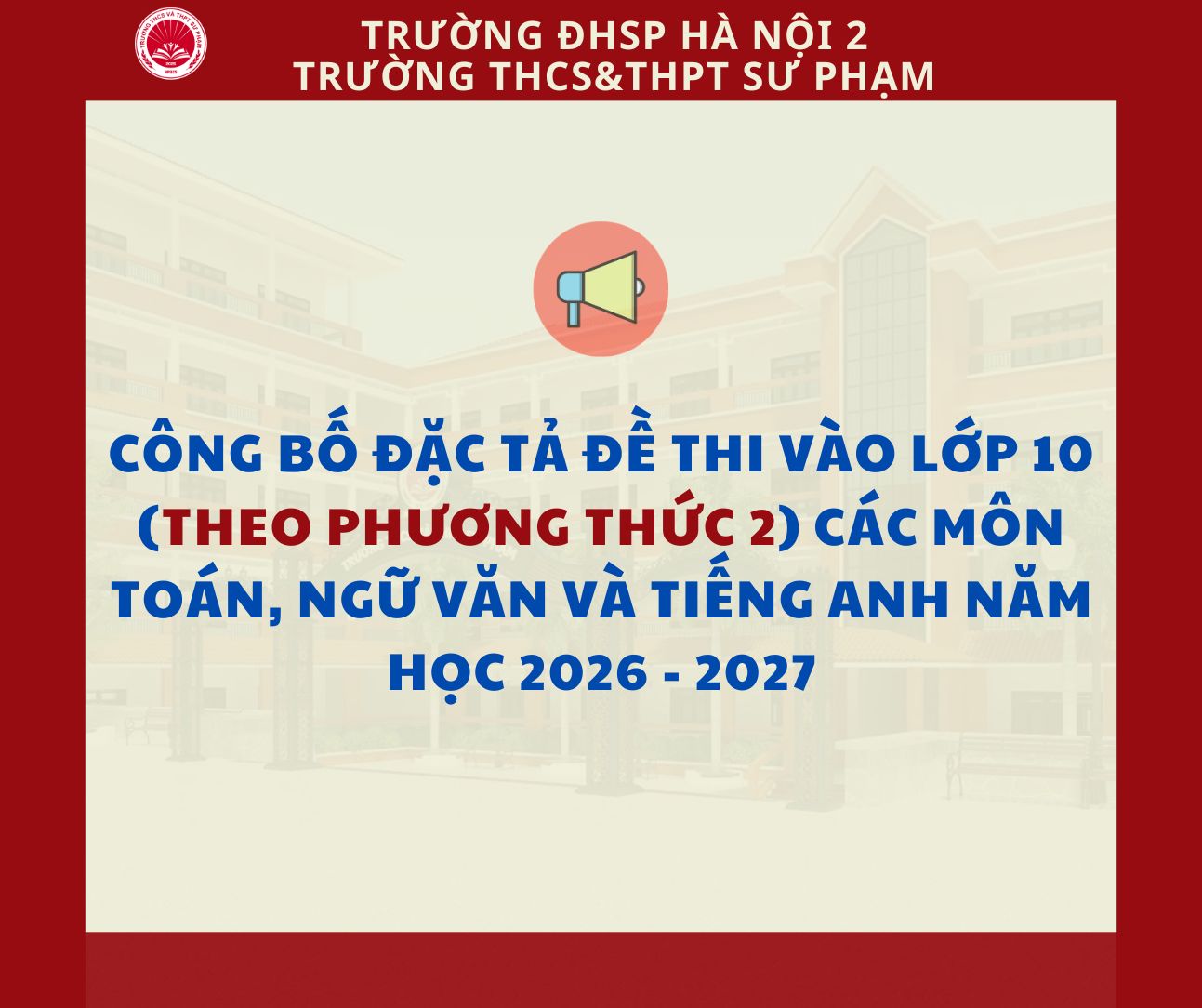 Công bố Đặc tả đề thi vào lớp 10 (theo phương thức 2) các môn Toán, Ngữ Văn và Tiếng Anh năm học 2026 - 2027