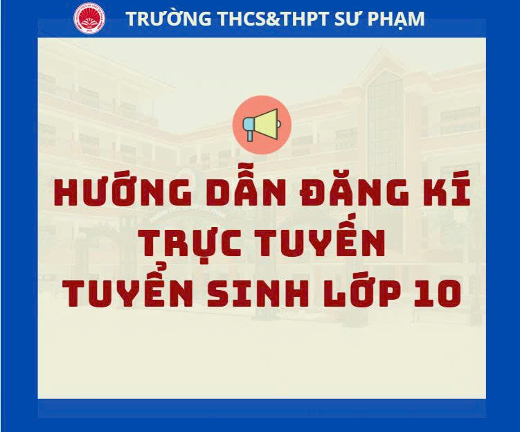HƯỚNG DẪN ĐĂNG KÍ TRỰC TUYẾN TUYỂN SINH LỚP 10