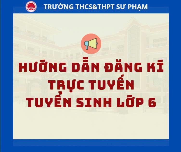 HƯỚNG DẪN ĐĂNG KÍ TRỰC TUYẾN TUYỂN SINH LỚP 6
